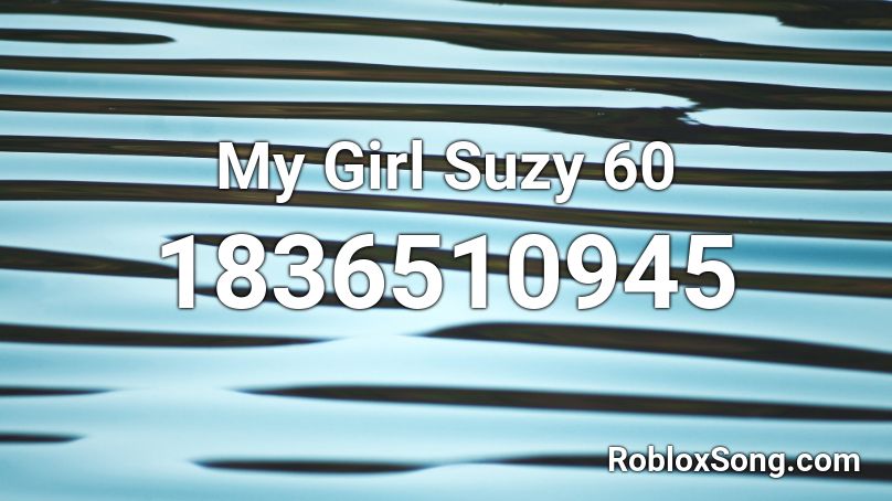 My Girl Suzy 60 Roblox ID