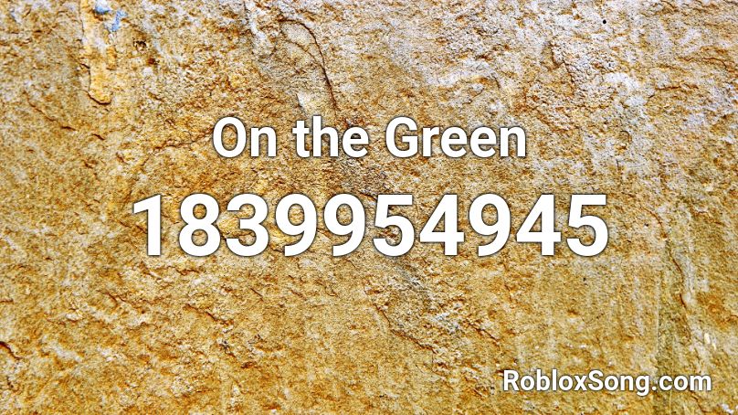 On the Green Roblox ID