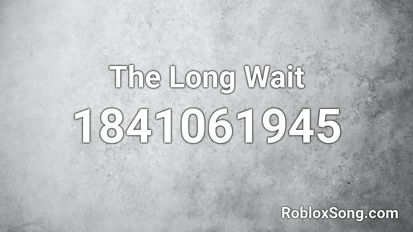 The Long Wait Roblox ID