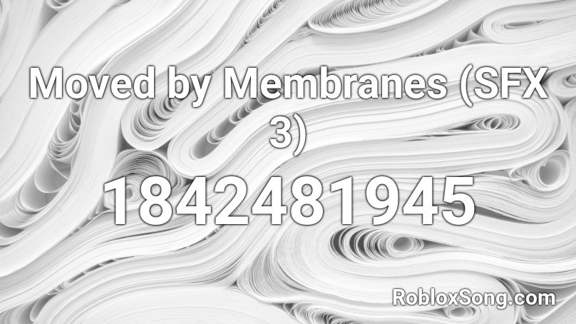 Moved by Membranes (SFX 3) Roblox ID