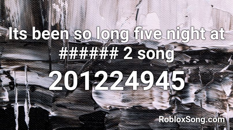 Its Been So Long Five Night At 2 Song Roblox Id Roblox Music Codes - it's been so long fnaf roblox id code