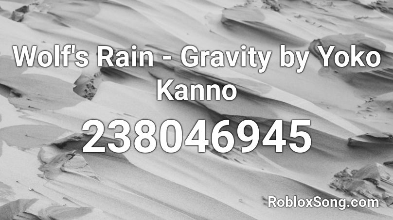 Wolf's Rain - Gravity by Yoko Kanno Roblox ID