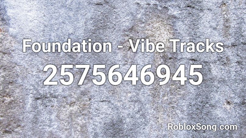 Foundation - Vibe Tracks Roblox ID