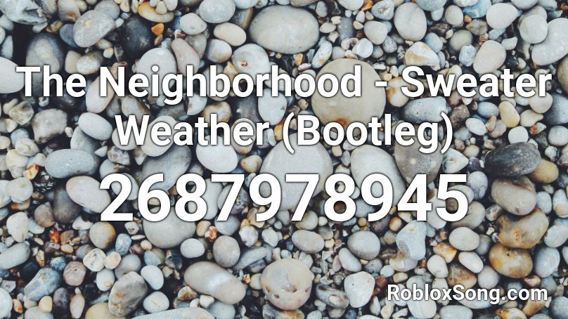 The Neighborhood Sweater Weather Bootleg Roblox Id Roblox Music Codes - sweater weather roblox song id