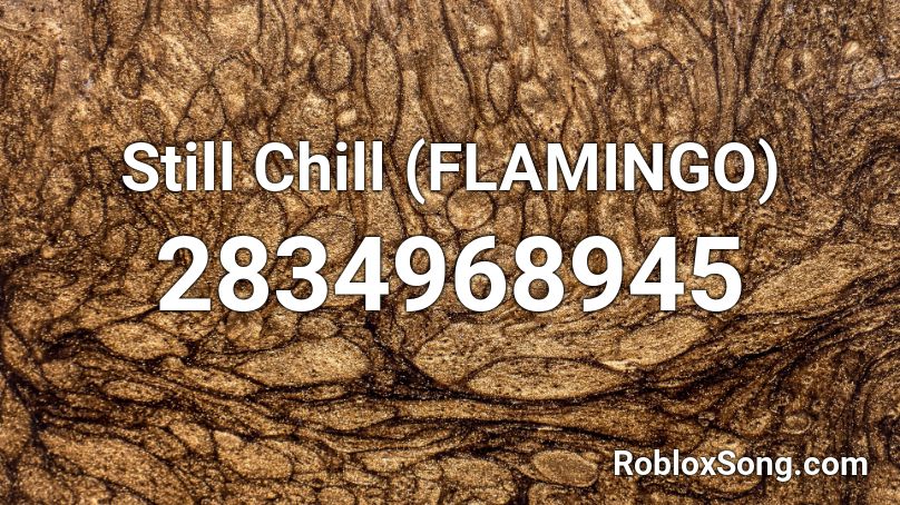 Still Chill (FLAMINGO) Roblox ID