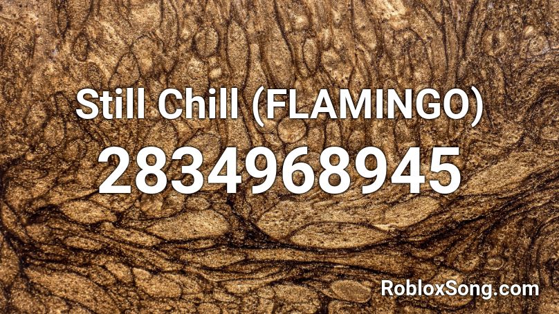 Still Chill Flamingo Roblox Id Roblox Music Codes - still chill roblox