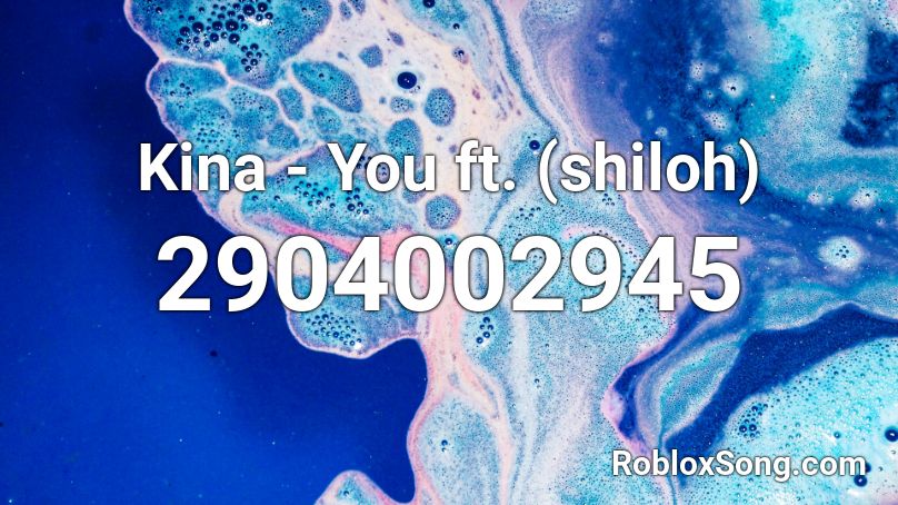 Kina - You ft. (shiloh) Roblox ID