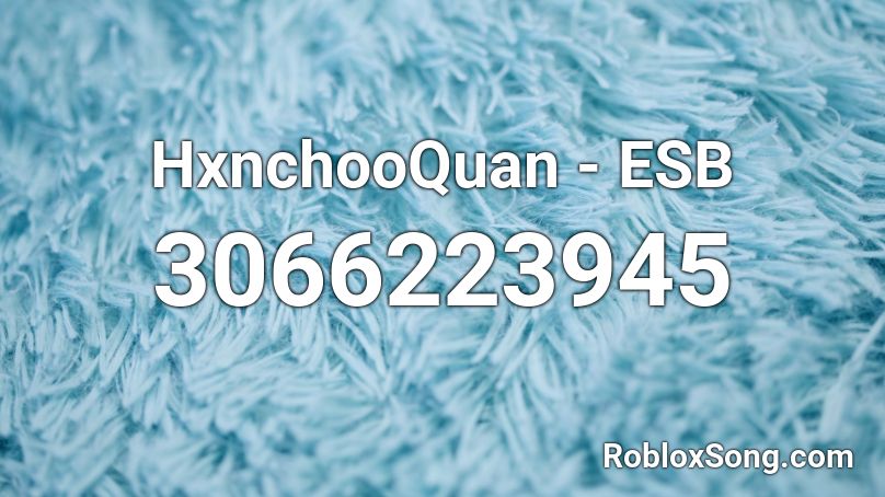 HxnchooQuan - ESB Roblox ID