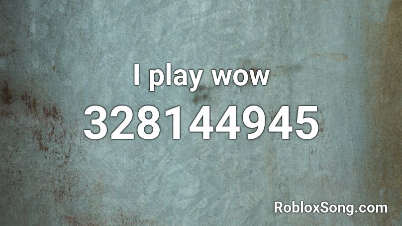 I Play Wow Roblox Id Roblox Music Codes - play adam lambert on roblox