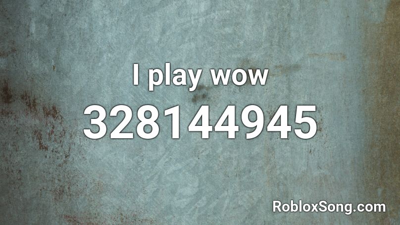 I play wow Roblox ID