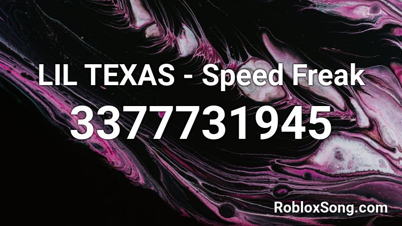 Lil Texas - Speed Freak Roblox Id - Roblox Music Codes