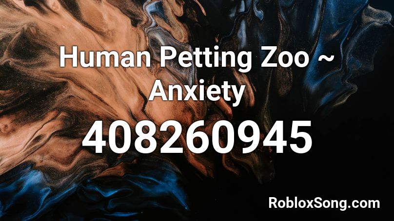 ╰☆ HUMAN PETTING ZOO - ANXIETY Roblox ID