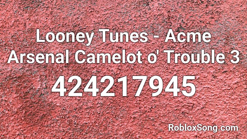 Looney Tunes - Acme Arsenal Camelot o' Trouble 3 Roblox ID