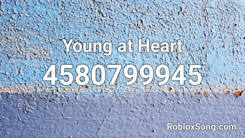 Young at Heart Roblox ID - Roblox music codes