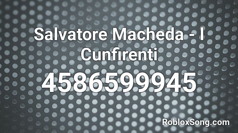 Salvatore Macheda - l Cunfirenti Roblox ID