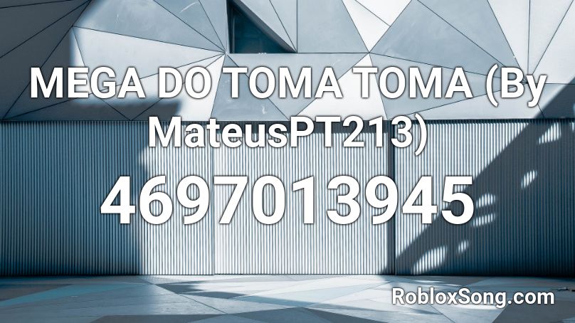 MEGA DO TOMA TOMA (By MateusPT213) Roblox ID