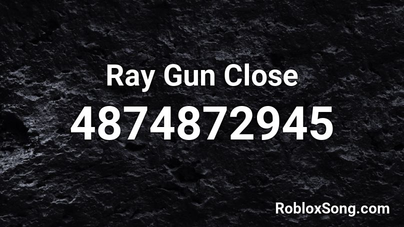 Ray Gun Close Roblox ID