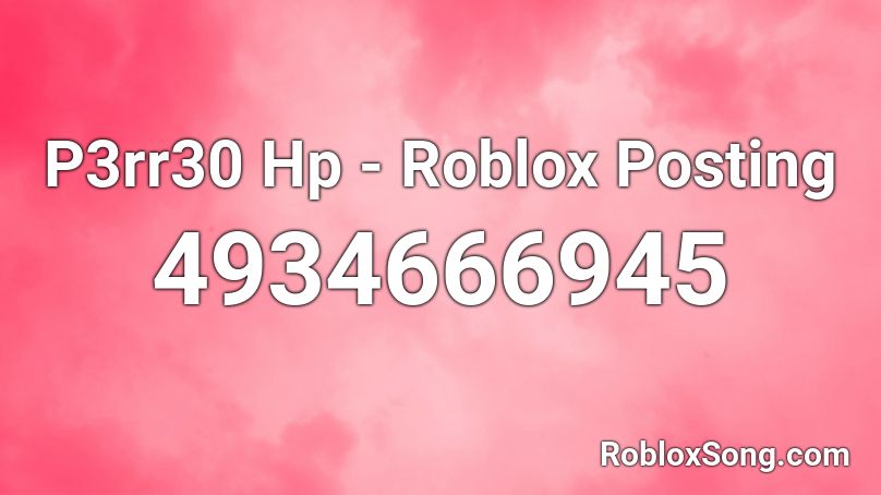 P3rr30 Hp - Roblox Posting Roblox ID
