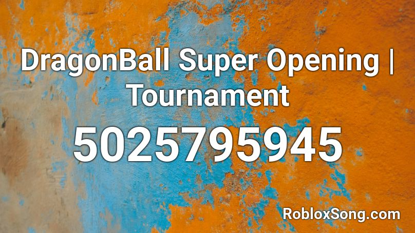 Dragonball Super Opening Tournament Roblox Id Roblox Music Codes - roblox dragon ball super opening 2 id