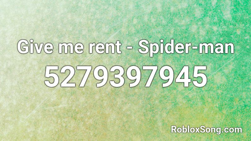 Give me rent - Spider-man Roblox ID