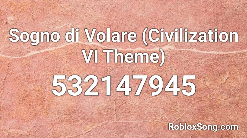 Sogno di Volare (Civilization VI Theme) Roblox ID