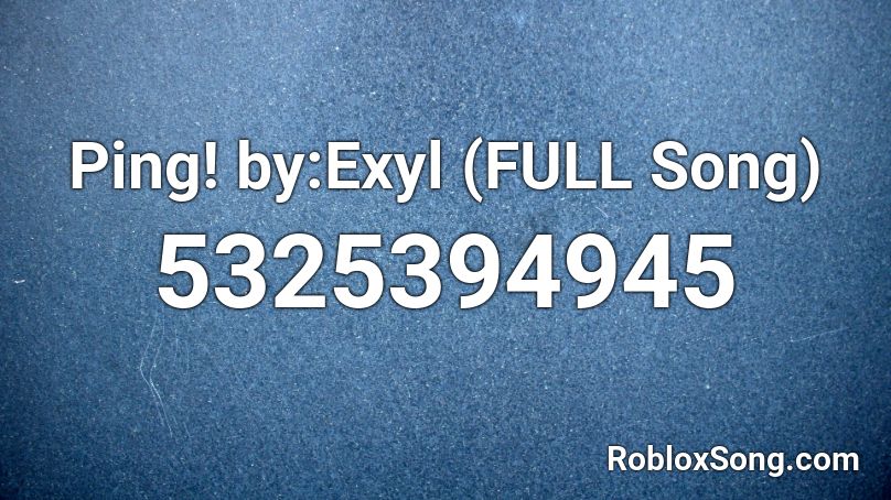 Ping By Exyl Full Song Roblox Id Roblox Music Codes - what a ping is in roblox