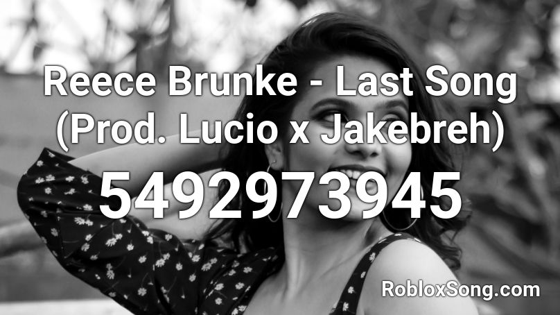 Reece Brunke - Last Song (Prod. Lucio x Jakebreh) Roblox ID