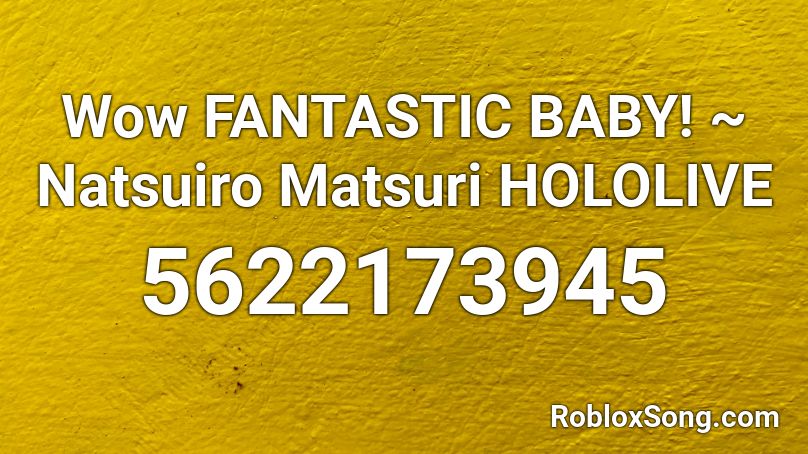 Wow FANTASTIC BABY! ~ Natsuiro Matsuri HOLOLIVE Roblox ID