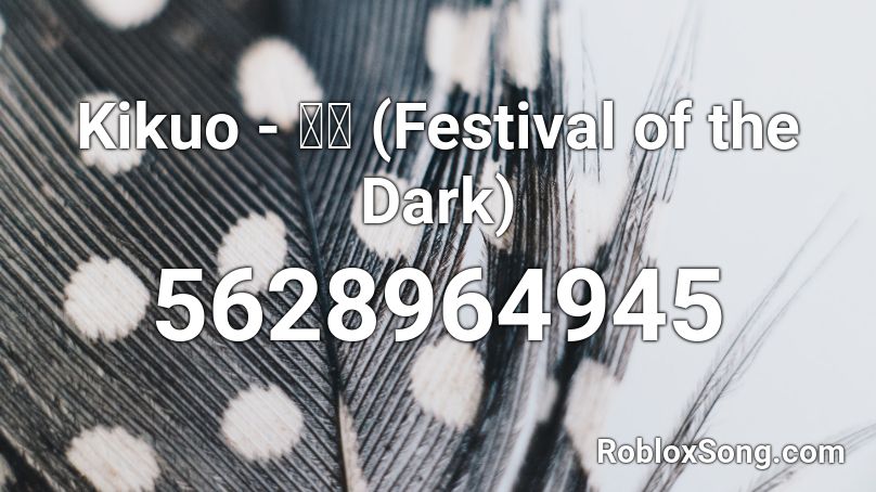 Kikuo - 闇祭 (Festival of the Dark) Roblox ID