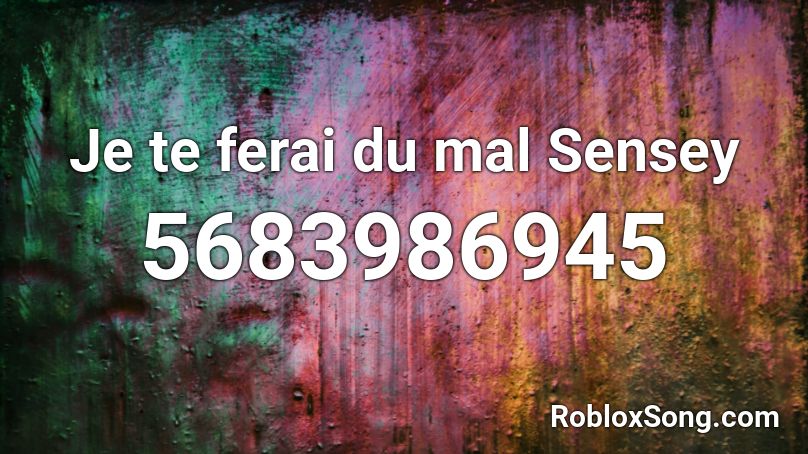 Je te ferai du mal Sensey Roblox ID