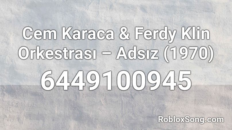 Cem Karaca & Ferdy Klin Orkestrası – Adsız (1970) Roblox ID
