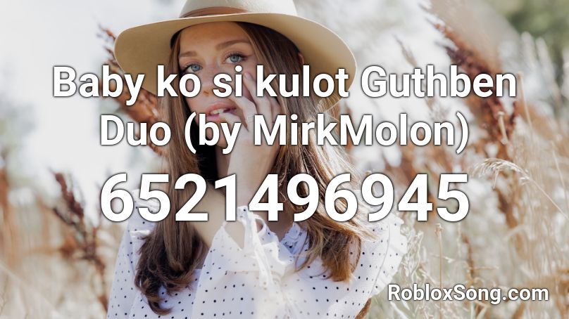 Baby Ko Si Kulot Guthben Duo By Mirkmolon Roblox Id Roblox Music Codes - roblox song id back to you bebe