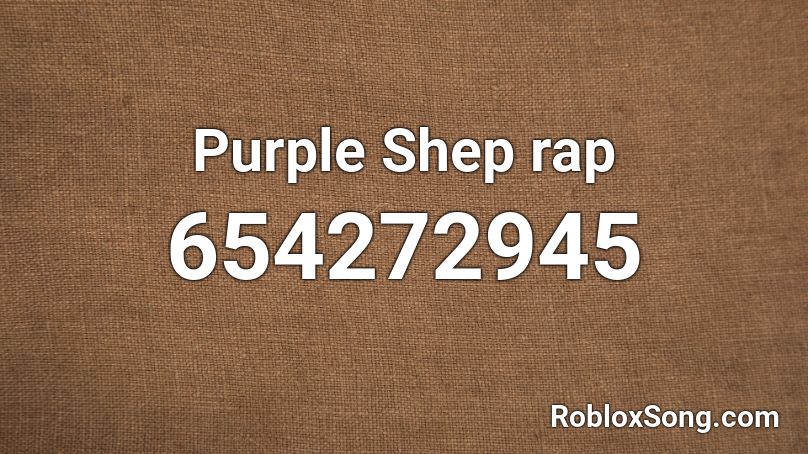 Purple Shep Rap Roblox Id Roblox Music Codes - purple shep roblox id