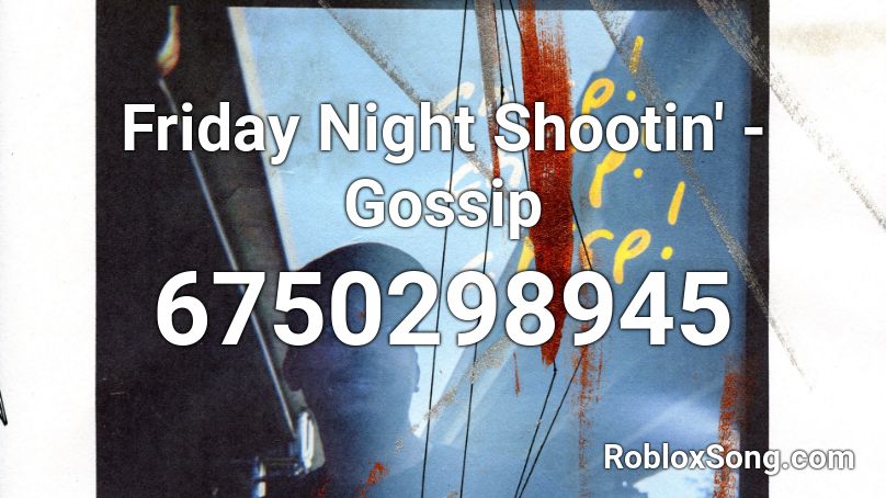 Friday Night Shootin Gossip Roblox Id Roblox Music Codes - roblox music codes friday night funkin