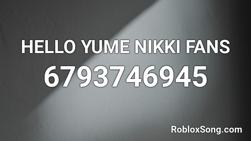 HELLO YUME NIKKI FANS Roblox ID