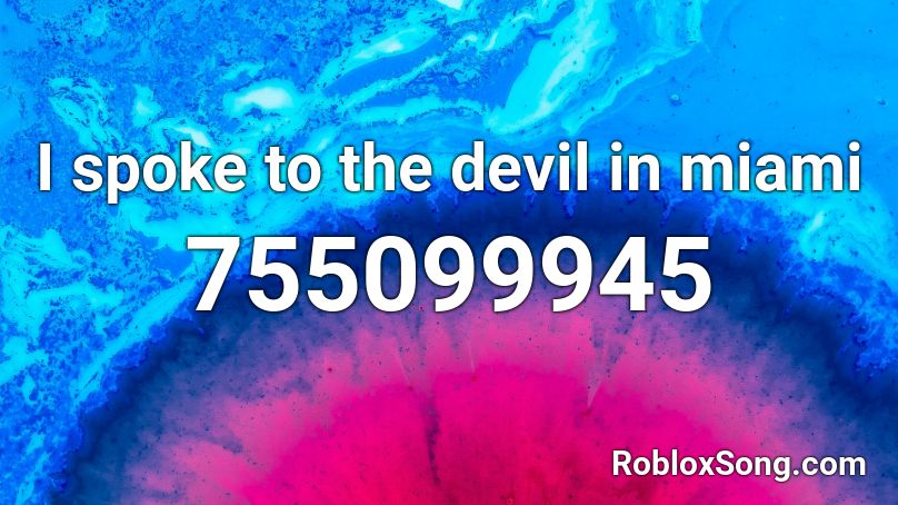  I spoke to the devil in miami Roblox ID