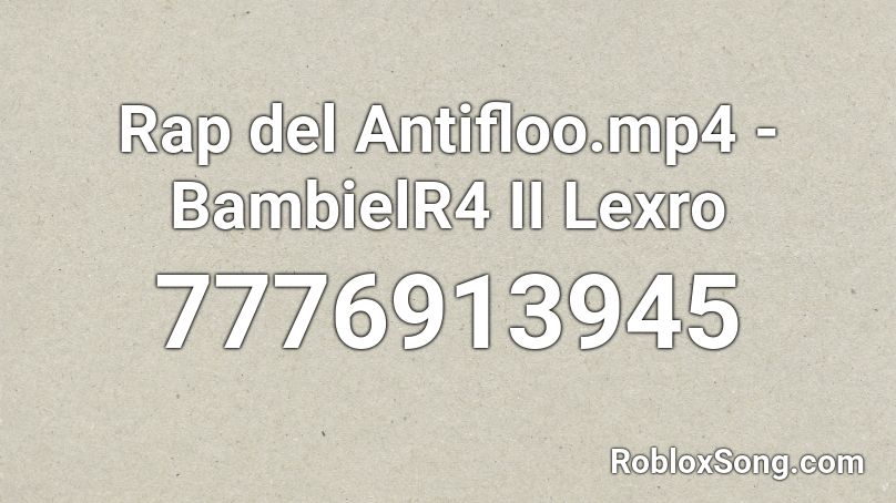 Rap del Antifloo.mp4 - BambielR4 II Lexro Roblox ID