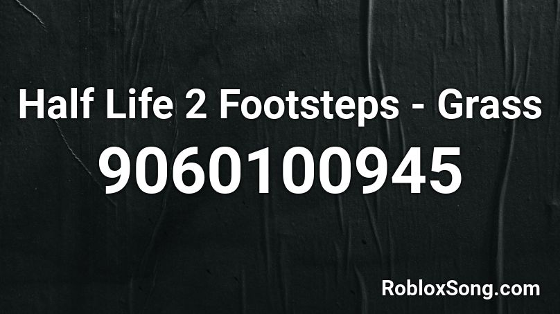 Half Life 2 Footsteps - Grass Roblox ID