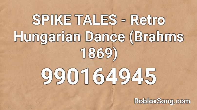 SPIKE TALES - Retro Hungarian Dance (Brahms 1869) Roblox ID