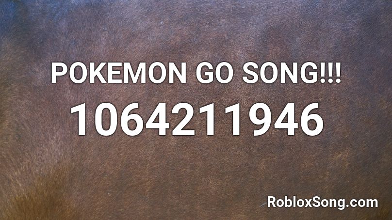 Pokemon Go Song Roblox Id Roblox Music Codes - roblox pokemon go song
