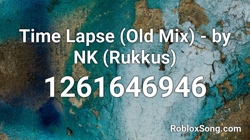 Time Lapse Old Mix By Nk Rukkus Roblox Id Roblox Music Codes - classic roblox nk song id