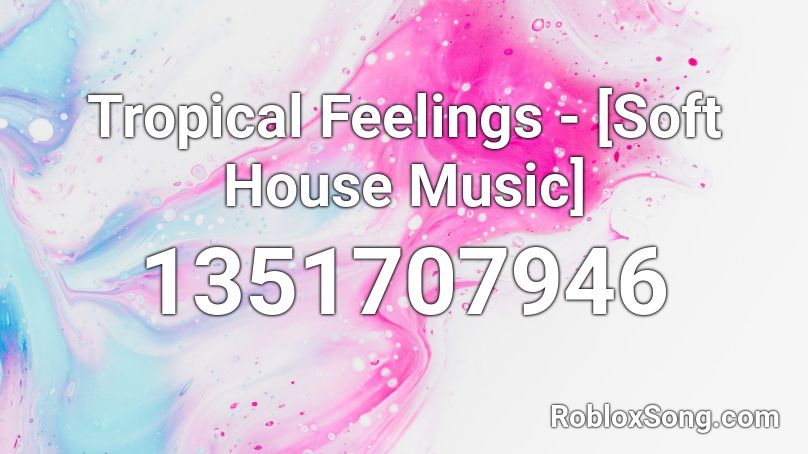 Tropical Feelings - [Soft House Music] Roblox ID