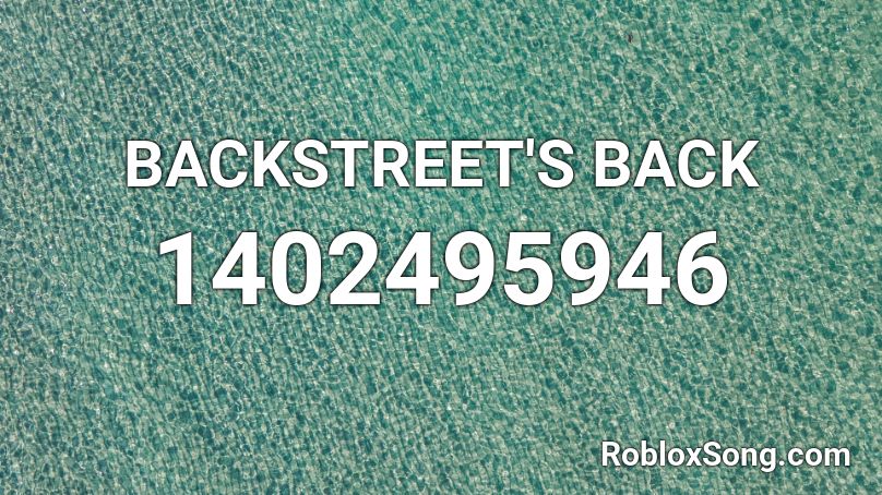 BACKSTREET'S BACK Roblox ID