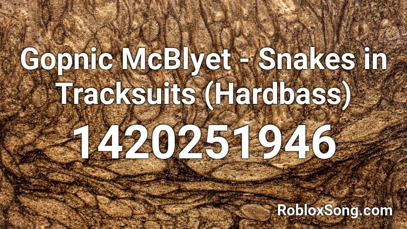 Gopnic McBlyet - Snakes in Tracksuits (Hardbass) Roblox ID