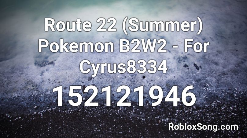Route 22 (Summer) Pokemon B2W2 - For Cyrus8334 Roblox ID