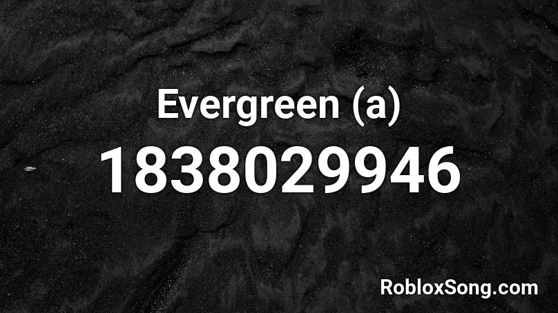 Evergreen (a) Roblox ID