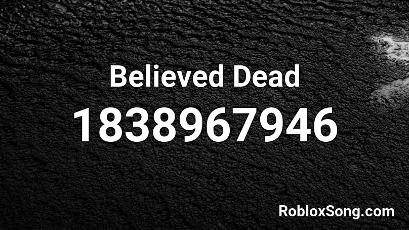 Believed Dead Roblox ID