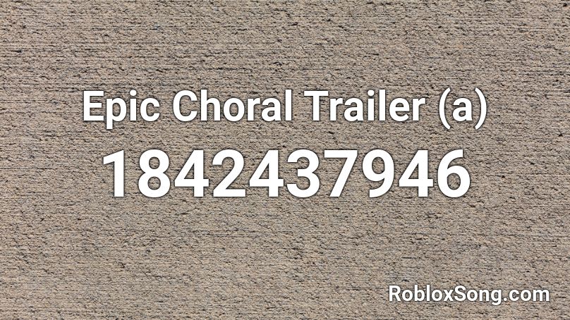 Epic Choral Trailer (a) Roblox ID