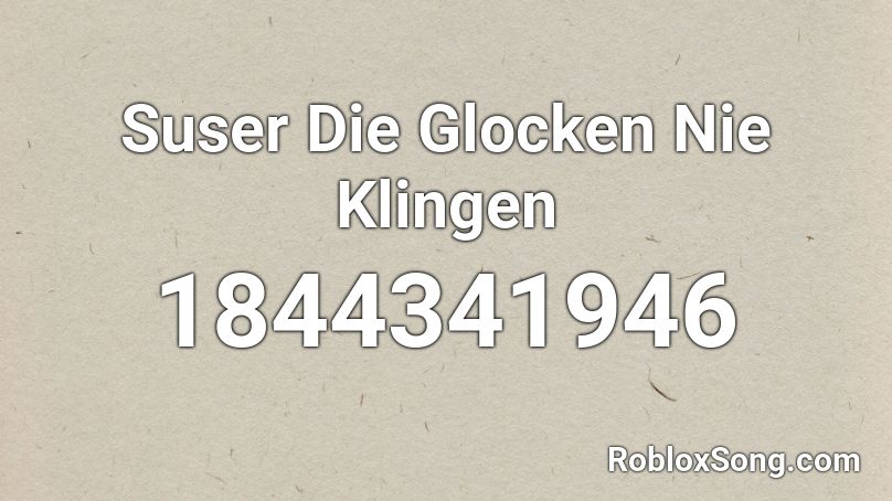 Suser Die Glocken Nie Klingen Roblox ID