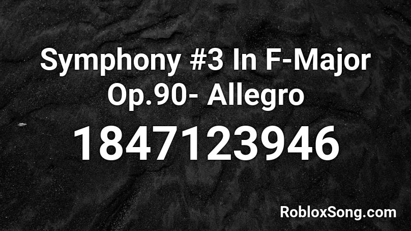 Symphony #3 In F-Major Op.90- Allegro Roblox ID